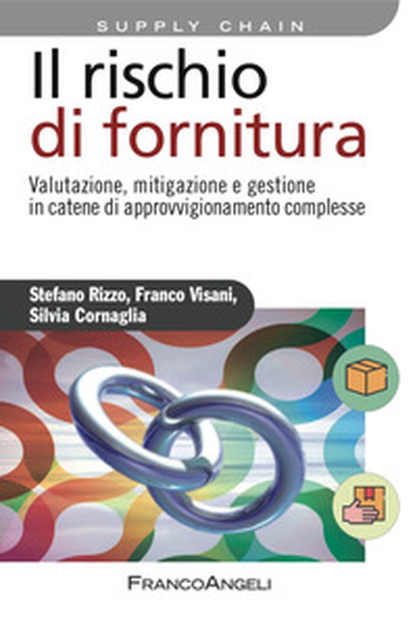 Il rischio di fornitura. Valutazione, mitigazione e gestione in catene di approvvigionamento complesse - Librerie.coop Il rischio di fornitura. Valutazione, mitigazione e gestione in catene di approvvigionamento complesse - Librerie.coop