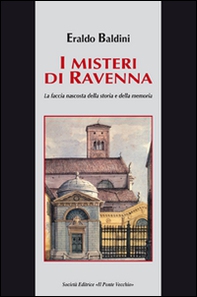 I misteri di Ravenna. La faccia nascosta della storia e della memoria - Librerie.coop