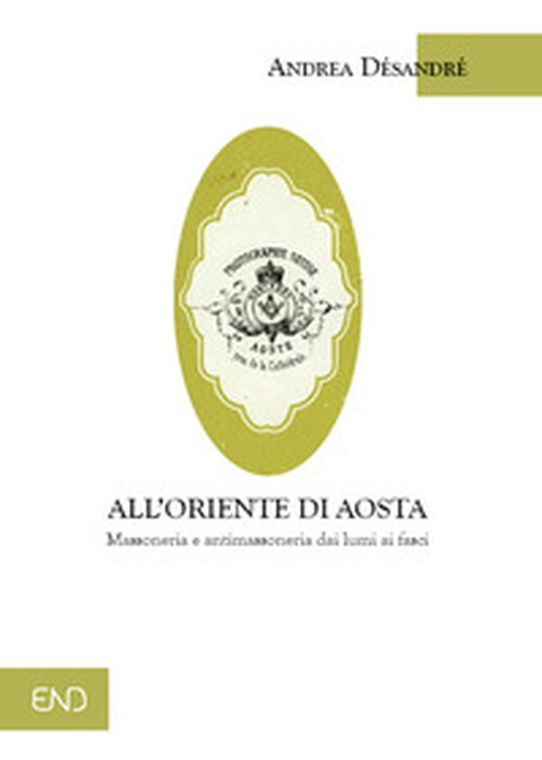 All'Oriente di Aosta. Massoneria e antimassoneria dai lumi ai fasci - Librerie.coop All'Oriente di Aosta. Massoneria e antimassoneria dai lumi ai fasci - Librerie.coop