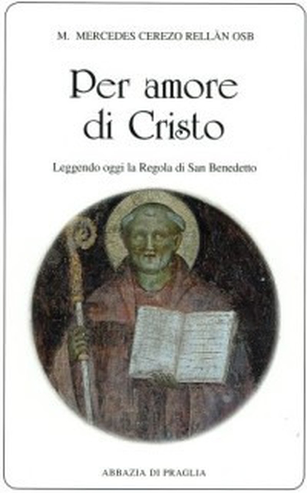 Per amore di Cristo. Leggendo oggi la Regola di san Benedetto - Librerie.coop Per amore di Cristo. Leggendo oggi la Regola di san Benedetto - Librerie.coop