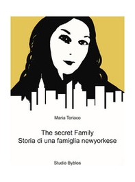 The secret family. Storia di una famiglia newyorkese - Librerie.coop