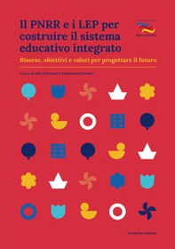 Il PNRR e i LEP per costruire il sistema educativo integrato. Risorse, obiettivi e valori per progettare il futuro - Librerie.coop