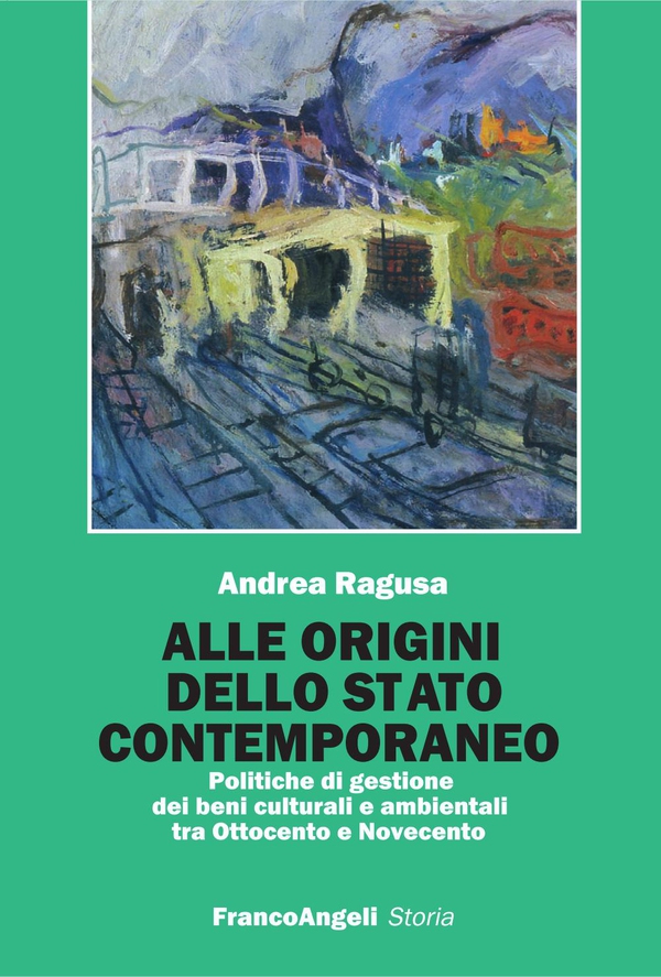Alle origini dello Stato contemporaneo. Politiche di gestione dei beni culturali e ambientali tra Ottocento e Novecento - Librerie.coop Alle origini dello Stato contemporaneo. Politiche di gestione dei beni culturali e ambientali tra Ottocento e Novecento - Librerie.coop
