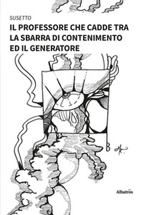 Il professore che cadde tra la sbarra di contenimento ed il generatore - Vol. 1 - Librerie.coop Il professore che cadde tra la sbarra di contenimento ed il generatore - Vol. 1 - Librerie.coop