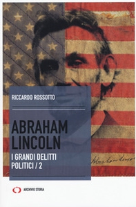 Abraham Lincoln. I grandi delitti politici - Librerie.coop