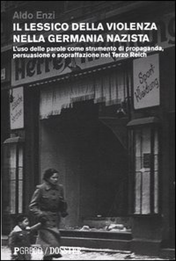 Il lessico della violenza nella Germania nazista. L'uso delle parole come strumento di propaganda, persuasione e sopraffazione nel Terzo Reich - Librerie.coop Il lessico della violenza nella Germania nazista. L'uso delle parole come strumento di propaganda, persuasione e sopraffazione nel Terzo Reich - Librerie.coop