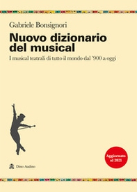 Nuovo dizionario del musical. I musical teatrali di tutto il mondo dal '900 a oggi - Librerie.coop