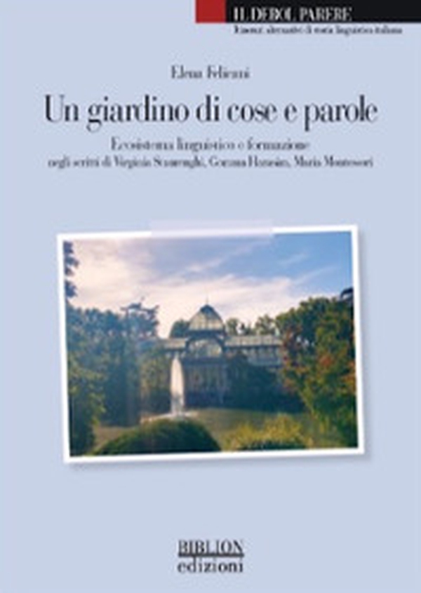 Un giardino di cose e parole. Ecosistema linguistico e formazione negli scritti di Virginia Staurenghi, Gemma Harasim, Maria Montessori - Librerie.coop Un giardino di cose e parole. Ecosistema linguistico e formazione negli scritti di Virginia Staurenghi, Gemma Harasim, Maria Montessori - Librerie.coop