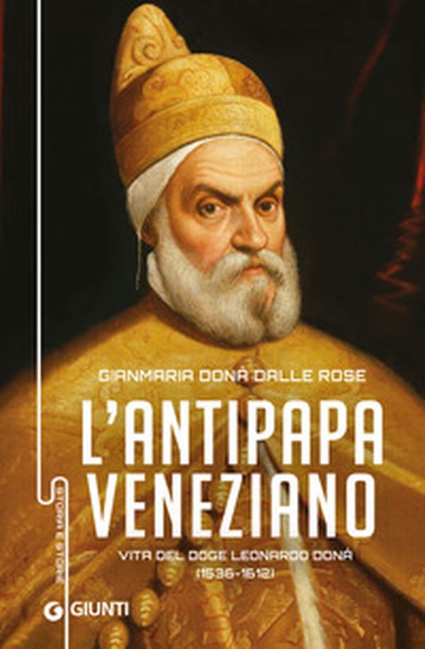 Antipapa veneziano. Vita del doge Leonardo Donà (1536-1612) - Librerie.coop Antipapa veneziano. Vita del doge Leonardo Donà (1536-1612) - Librerie.coop