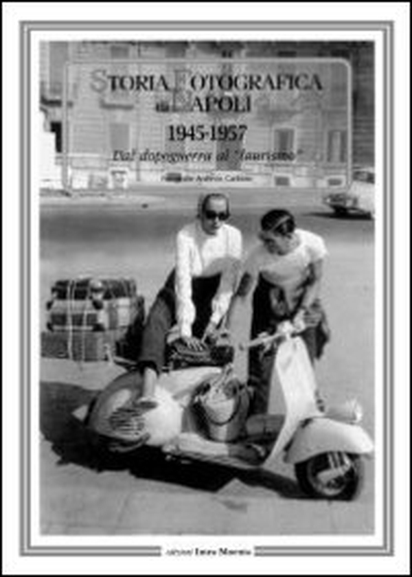 Storia fotografica di Napoli (1945-1957). Dal dopoguerra al «laurismo» - Librerie.coop Storia fotografica di Napoli (1945-1957). Dal dopoguerra al «laurismo» - Librerie.coop
