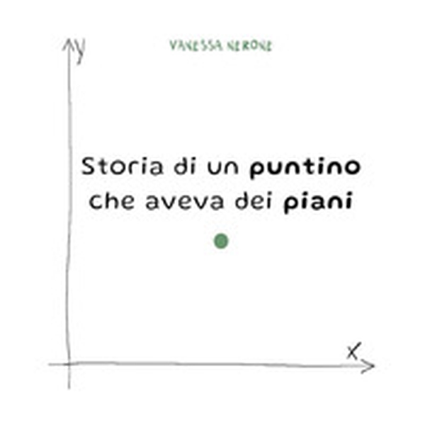 Storia di un puntino che aveva dei piani - Librerie.coop Storia di un puntino che aveva dei piani - Librerie.coop