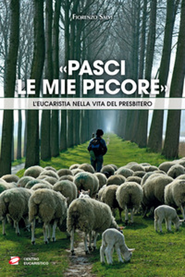 «Pasci le mie pecore». L'Eucaristia nella vita del presbitero - Librerie.coop «Pasci le mie pecore». L'Eucaristia nella vita del presbitero - Librerie.coop