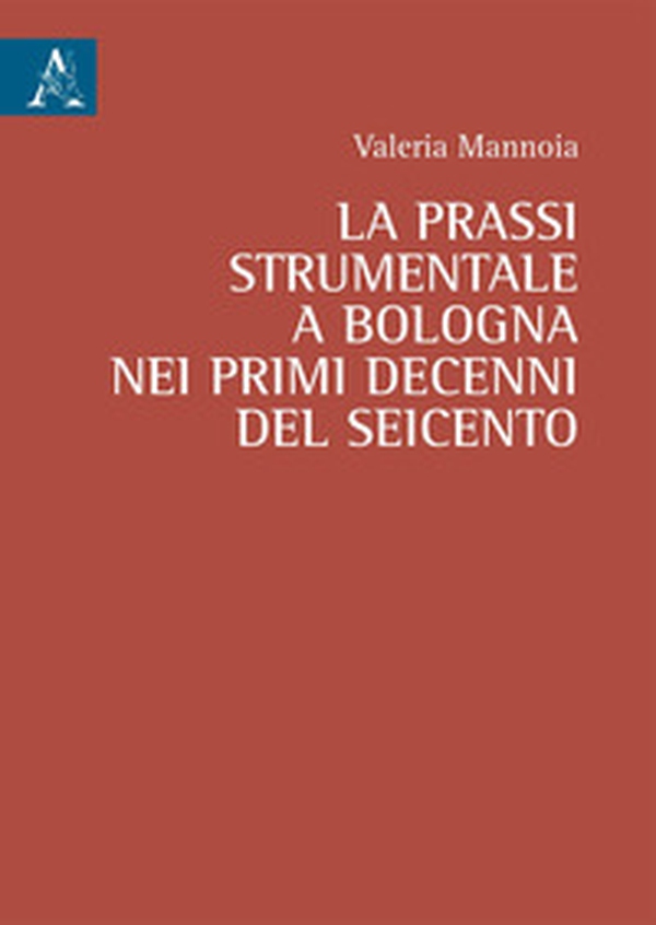 La prassi strumentale a Bologna nei primi decenni del Seicento - Librerie.coop La prassi strumentale a Bologna nei primi decenni del Seicento - Librerie.coop