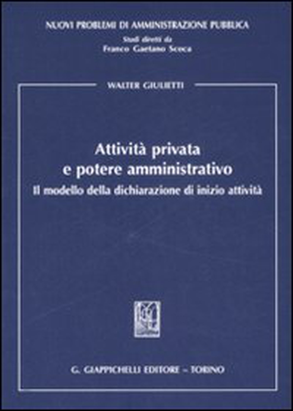 Attività privata e potere amministrativo. Il modello della dichiarazione di inizio attività - Librerie.coop Attività privata e potere amministrativo. Il modello della dichiarazione di inizio attività - Librerie.coop