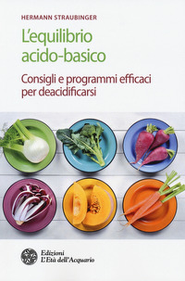 L'equilibrio acido-basico. Consigli e programmi efficaci per deacidificarsi - Librerie.coop L'equilibrio acido-basico. Consigli e programmi efficaci per deacidificarsi - Librerie.coop
