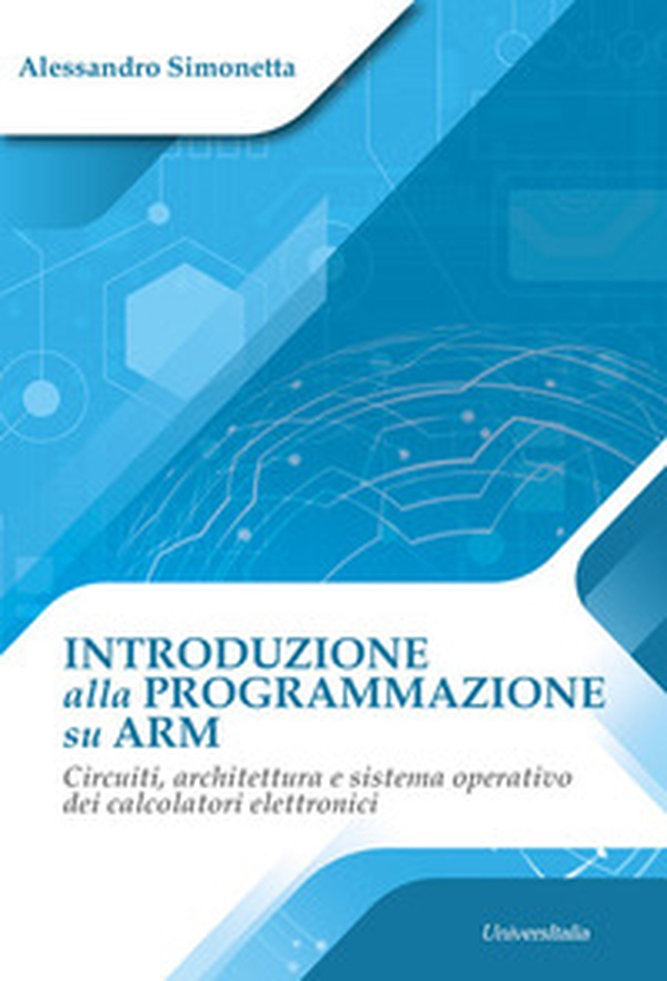 Introduzione alla programmazione su ARM. Circuiti, architettura e sistema operativo dei calcolatori elettronici - Librerie.coop Introduzione alla programmazione su ARM. Circuiti, architettura e sistema operativo dei calcolatori elettronici - Librerie.coop