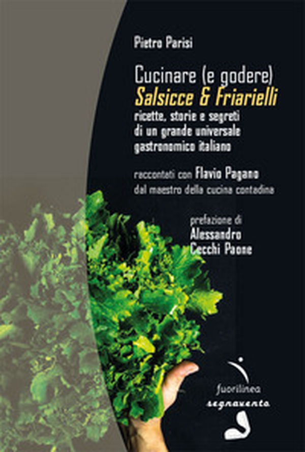 Cucinare (e godere). Salsicce e friarielli. Ricette, storie e segreti di un grande universale gastronomico italiano - Librerie.coop Cucinare (e godere). Salsicce e friarielli. Ricette, storie e segreti di un grande universale gastronomico italiano - Librerie.coop