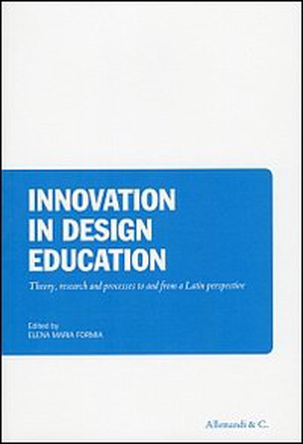 Innovation in design education. Theory, reserch and processes to and from a Latin persperctive - Librerie.coop Innovation in design education. Theory, reserch and processes to and from a Latin persperctive - Librerie.coop