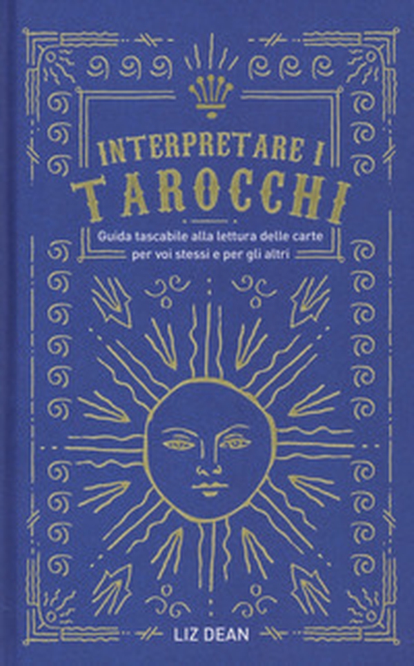 Interpretare i tarocchi. Guida tascabile alla lettura delle carte per voi stessi e per gli altri - Librerie.coop Interpretare i tarocchi. Guida tascabile alla lettura delle carte per voi stessi e per gli altri - Librerie.coop