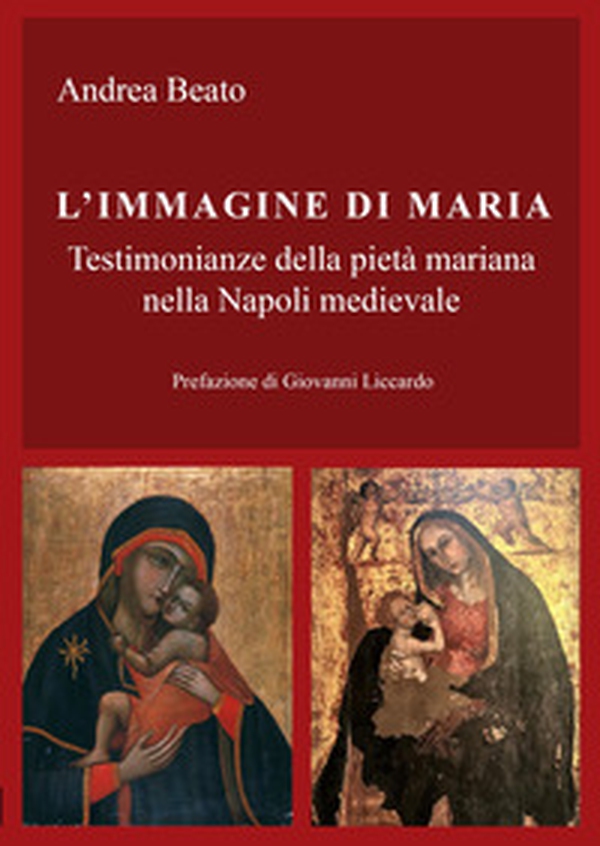 L'immagine di Maria. Testimonianze della pietà mariana nella Napoli medievale - Librerie.coop L'immagine di Maria. Testimonianze della pietà mariana nella Napoli medievale - Librerie.coop