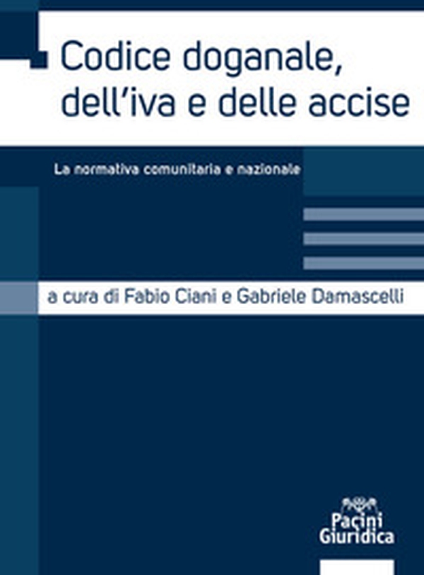 Codice doganale, dell'IVA e delle accise. La normativa comunitaria e nazionale - Librerie.coop Codice doganale, dell'IVA e delle accise. La normativa comunitaria e nazionale - Librerie.coop