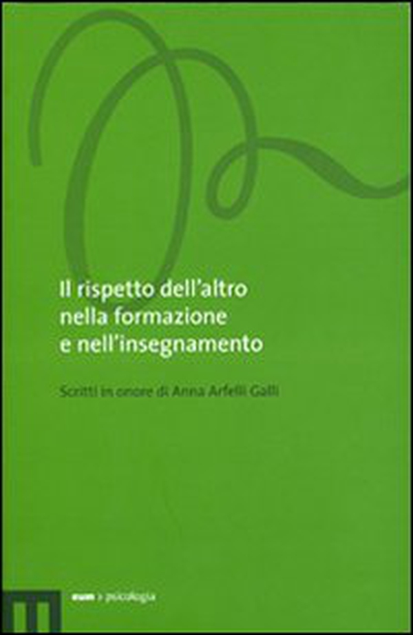 Il rispetto dell'altro nella formazione e nell'insegnamento. Scritti in onore di Anna Arfelli Galli - Librerie.coop Il rispetto dell'altro nella formazione e nell'insegnamento. Scritti in onore di Anna Arfelli Galli - Librerie.coop