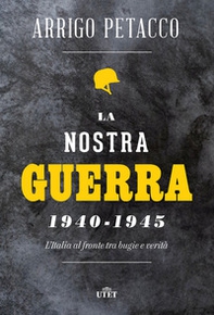 La nostra guerra 1940-1945. L'Italia al fronte tra bugie e verità - Librerie.coop