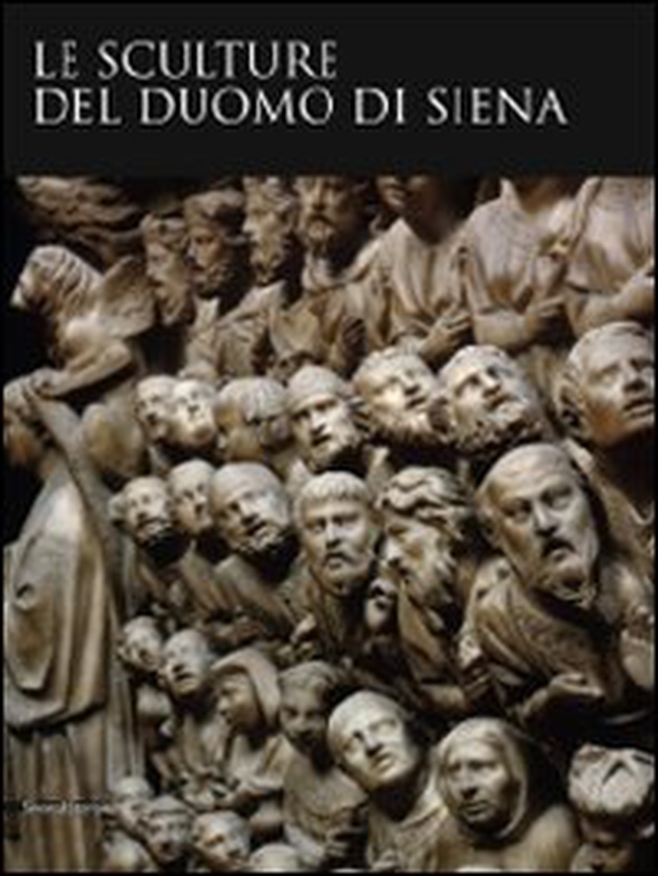 Le sculture del Duomo di Siena - Librerie.coop Le sculture del Duomo di Siena - Librerie.coop