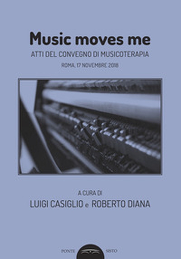 Music moves me. Atti del Convegno di musicoterapia (Roma, 17 novembre 2018) - Librerie.coop Music moves me. Atti del Convegno di musicoterapia (Roma, 17 novembre 2018) - Librerie.coop