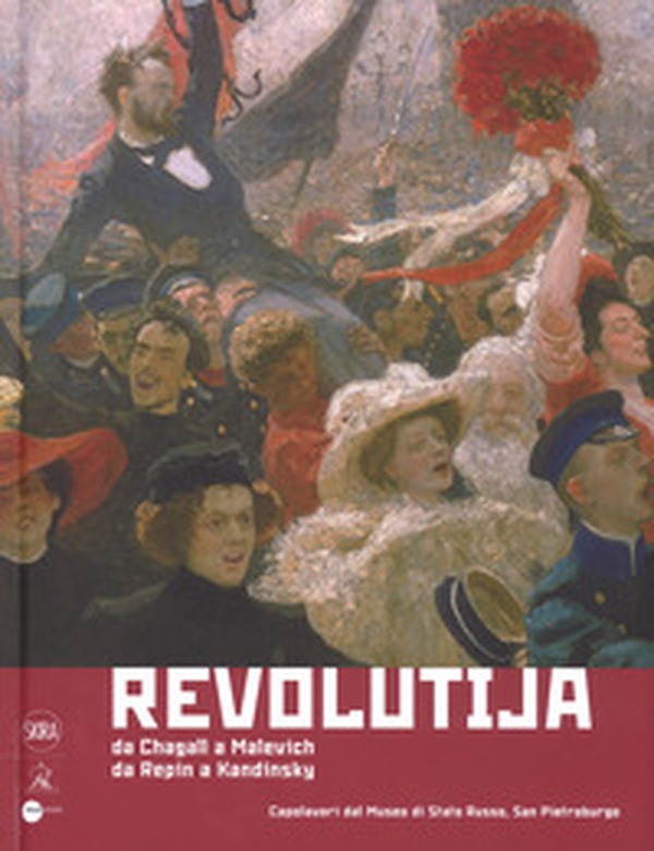Revolutija. Da Chagall a Malevich, da Repin a Kandinsky. Capolavori dal Museo di Stato Russo, San Pietroburgo - Librerie.coop Revolutija. Da Chagall a Malevich, da Repin a Kandinsky. Capolavori dal Museo di Stato Russo, San Pietroburgo - Librerie.coop