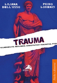 Trauma. Vulnerabilità, resilienza, crescita post-traumatica, PTSD - Librerie.coop