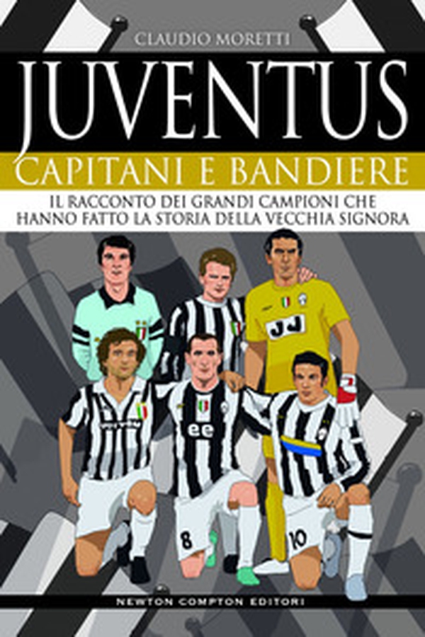 Juventus. Capitani e bandiere. Il racconto dei grandi campioni che hanno fatto la storia della Vecchia Signora - Librerie.coop Juventus. Capitani e bandiere. Il racconto dei grandi campioni che hanno fatto la storia della Vecchia Signora - Librerie.coop