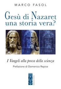 Gesù di Nazaret: una storia vera? I Vangeli alla prova della scienza - Librerie.coop