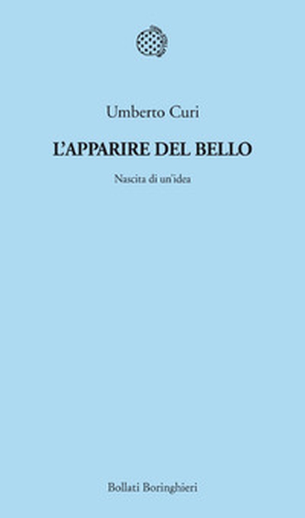 L'apparire del bello. Nascita di un'idea - Librerie.coop L'apparire del bello. Nascita di un'idea - Librerie.coop