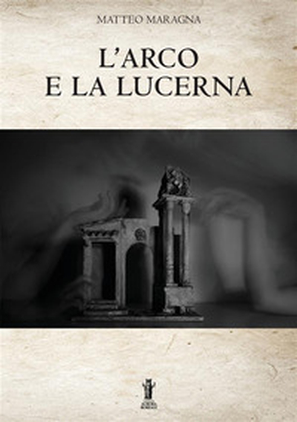 L'arco e la lucerna - Librerie.coop L'arco e la lucerna - Librerie.coop