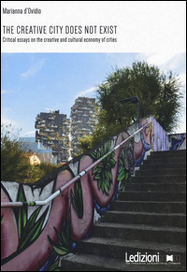 The creative city does not exist. Critical essays on the creative and cultural economy of cities - Librerie.coop The creative city does not exist. Critical essays on the creative and cultural economy of cities - Librerie.coop