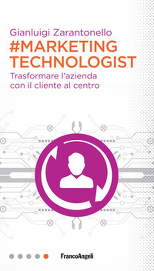 #marketing technologist. Trasformare l'azienda con il cliente al centro - Librerie.coop #marketing technologist. Trasformare l'azienda con il cliente al centro - Librerie.coop