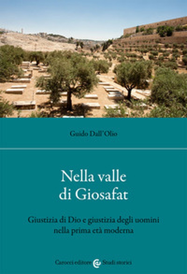 Nella valle di Giosafat. Giustizia di Dio e giustizia degli uomini nella prima età moderna - Librerie.coop Nella valle di Giosafat. Giustizia di Dio e giustizia degli uomini nella prima età moderna - Librerie.coop
