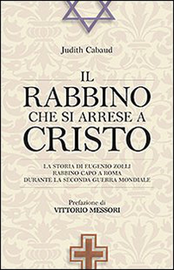 Il rabbino che si arrese a Cristo. La storia di Eugenio Zolli rabbino capo a Roma durante la seconda guerra mondiale - Librerie.coop Il rabbino che si arrese a Cristo. La storia di Eugenio Zolli rabbino capo a Roma durante la seconda guerra mondiale - Librerie.coop