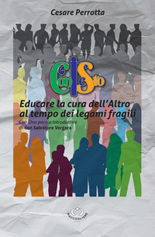 ConTeSto. Educare la cura dell'Altro al tempo dei legami fragili - Librerie.coop ConTeSto. Educare la cura dell'Altro al tempo dei legami fragili - Librerie.coop