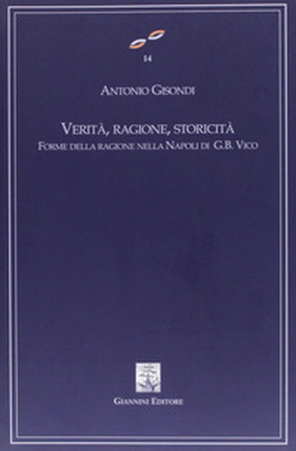 Verità, ragione, storicità. Forme della ragione nella Napoli di G. B. Vico - Librerie.coop Verità, ragione, storicità. Forme della ragione nella Napoli di G. B. Vico - Librerie.coop