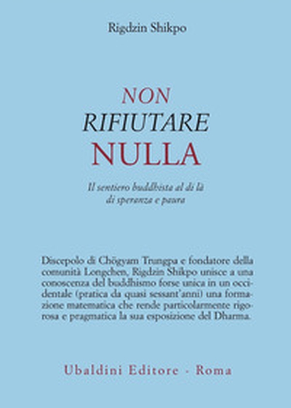 Non rifiutare nulla. Il sentiero buddhista al di là di speranza e paura - Librerie.coop Non rifiutare nulla. Il sentiero buddhista al di là di speranza e paura - Librerie.coop