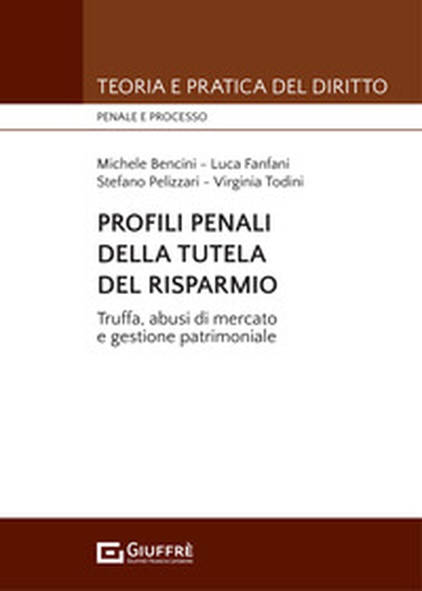 Profili penali della tutela del risparmio. Truffa, abusi di mercato e gestione patrimoniale - Librerie.coop Profili penali della tutela del risparmio. Truffa, abusi di mercato e gestione patrimoniale - Librerie.coop