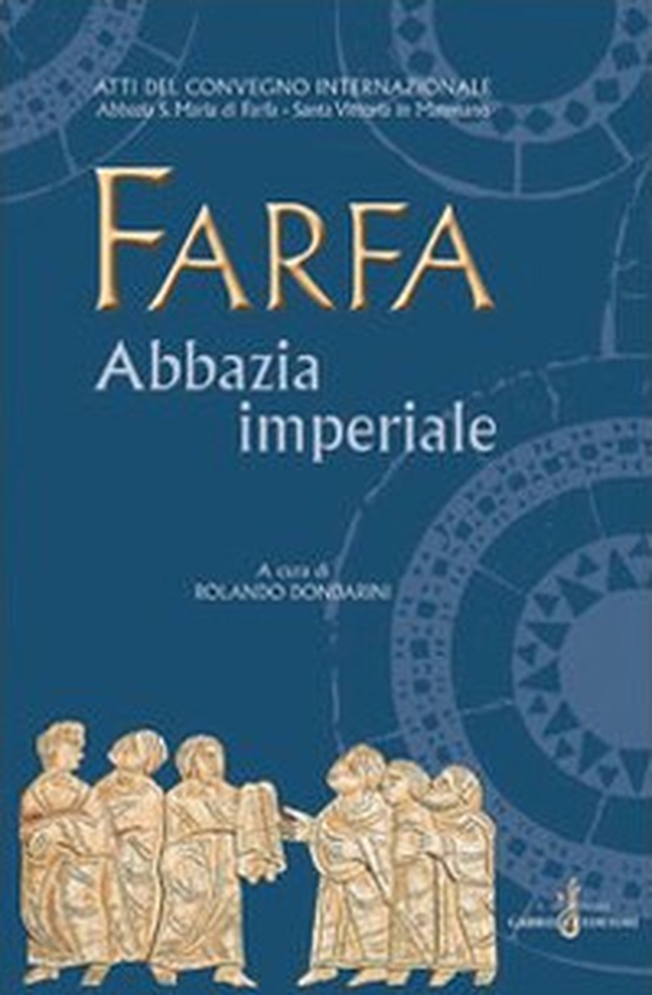 Farfa abbazia imperiale. Atti del Convegno internazionale (S. Vittoria in Matenano, 25-29 agosto 2003) - Librerie.coop Farfa abbazia imperiale. Atti del Convegno internazionale (S. Vittoria in Matenano, 25-29 agosto 2003) - Librerie.coop