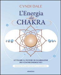 L'energia dei chakra. Attivare il potere di guarigione dei centri energetici - Librerie.coop