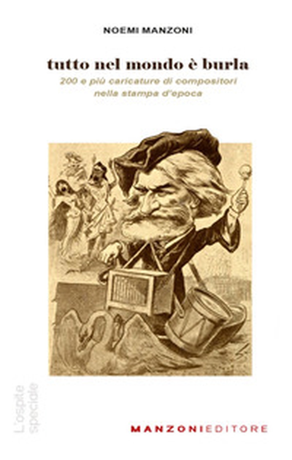 Tutto nel mondo è burla. 200 e più caricature di compositori nella stampa dell'epoca - Librerie.coop Tutto nel mondo è burla. 200 e più caricature di compositori nella stampa dell'epoca - Librerie.coop