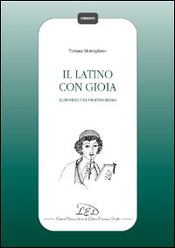 Il latino con gioia. Lezioni di una professoressa - Librerie.coop Il latino con gioia. Lezioni di una professoressa - Librerie.coop