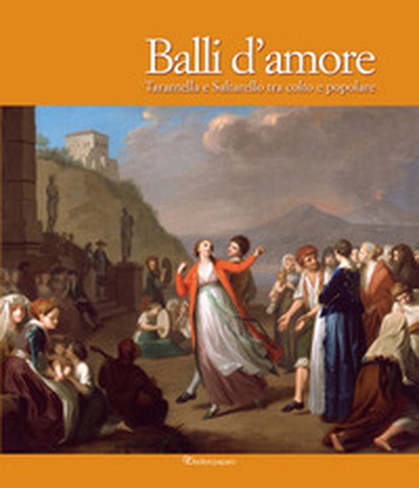 Balli d'amore. Tarantella e Saltarello tra colto e popolare - Librerie.coop Balli d'amore. Tarantella e Saltarello tra colto e popolare - Librerie.coop