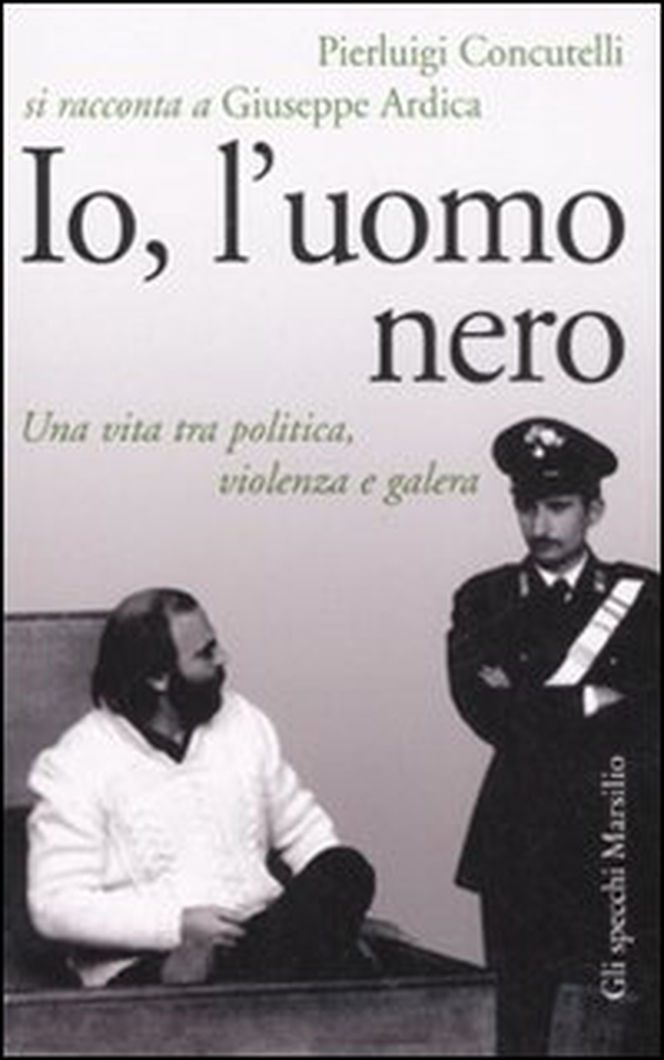 Io, l'uomo nero. Una vita tra politica, violenza e galera - Librerie.coop Io, l'uomo nero. Una vita tra politica, violenza e galera - Librerie.coop