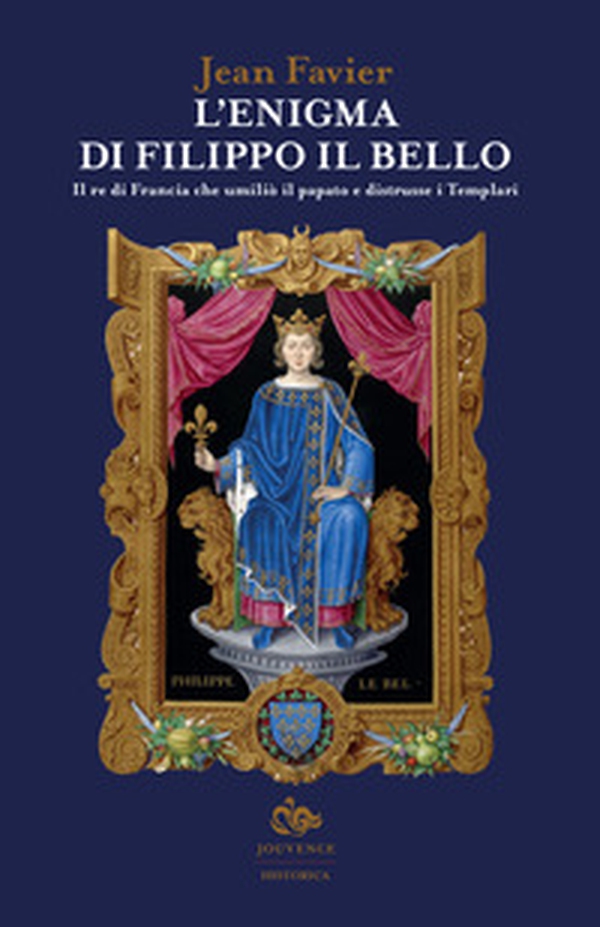 L'enigma di Filippo il Bello. Il re di Francia che umiliò il papato e distrusse i Templari - Librerie.coop L'enigma di Filippo il Bello. Il re di Francia che umiliò il papato e distrusse i Templari - Librerie.coop